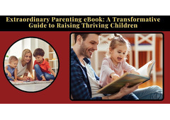 Extraordinary Parenting eBook: A Practical Guide to Raising Thriving Children