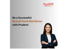 Be a Successful Mutual Fund Distributor with Prudent